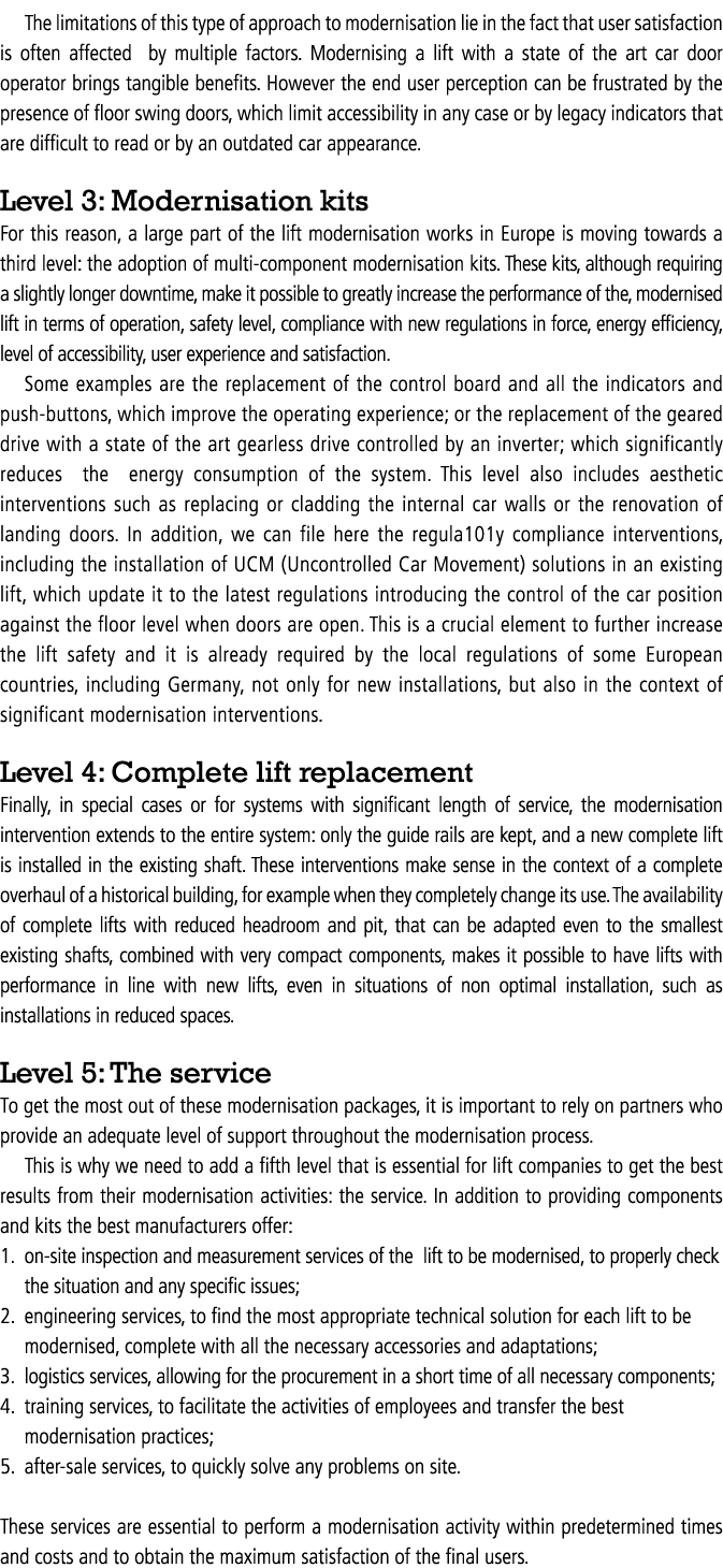 The limitations of this type of approach to modernisation lie in the fact that user satisfaction is often affected by   