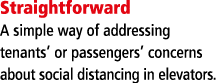 Straightforward A simple way of addressing tenants  or passengers  concerns about social distancing in elevators 