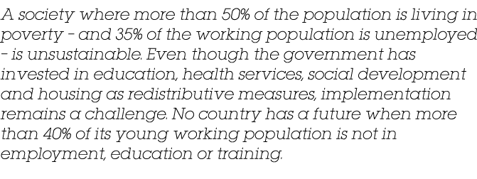 A society where more than 50% of the population is living in poverty   and 35% of the working population is unemploye   