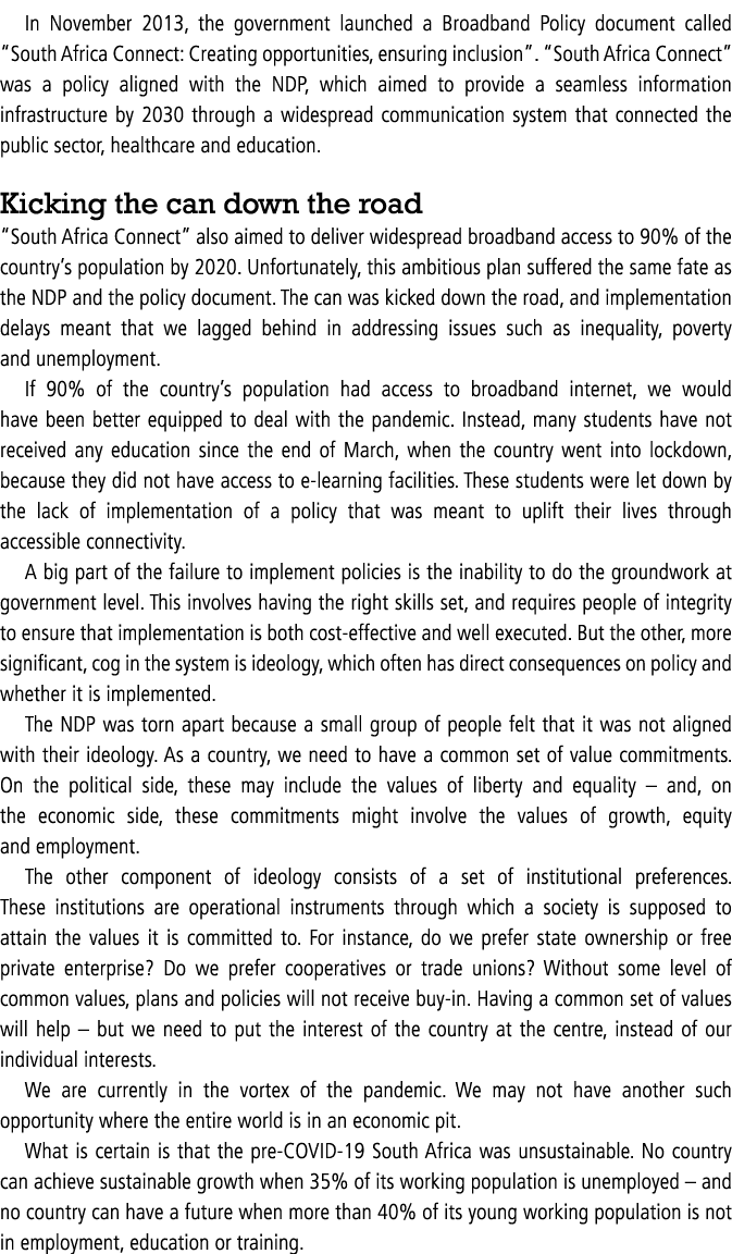 In November 2013, the government launched a Broadband Policy document called  South Africa Connect: Creating opportun   