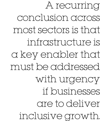 A recurring conclusion across most sectors is that infrastructure is a key enabler that must be addressed with urgenc   