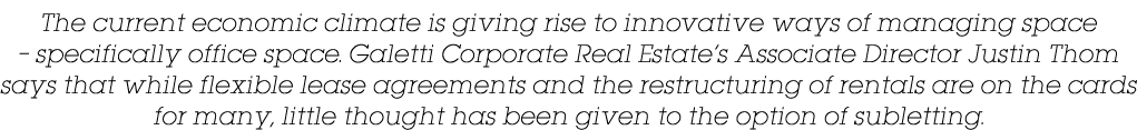 The current economic climate is giving rise to innovative ways of managing space   specifically office space  Galetti   
