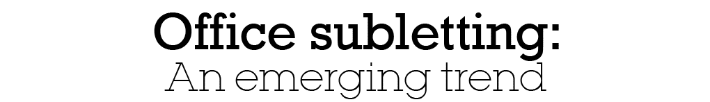 Office subletting: An emerging trend