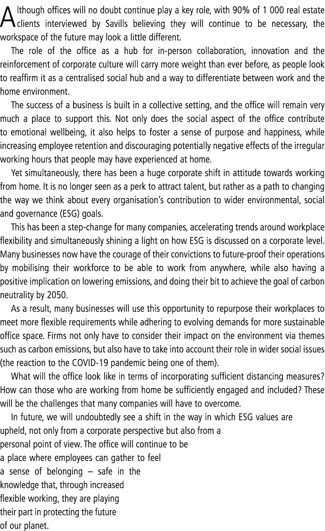 Although offices will no doubt continue play a key role, with 90% of 1  000 real estate clients interviewed by Savill   