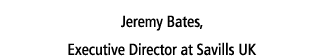 Jeremy Bates, Executive Director at Savills UK 
