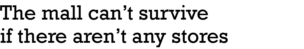 The mall can t survive if there aren t any stores
