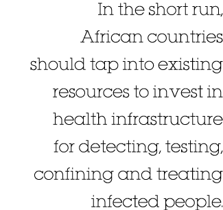 In the short run, African countries should tap into existing resources to invest in health infrastructure for detecti   