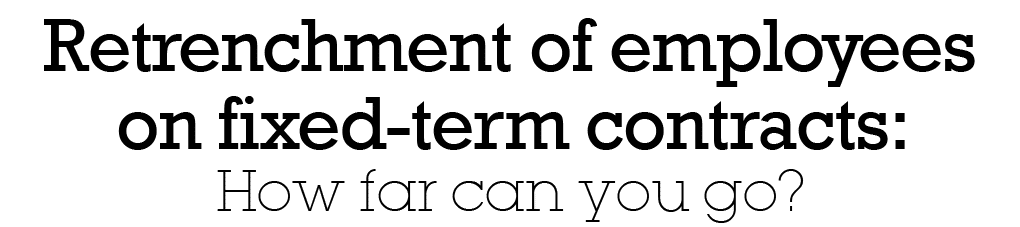 Retrenchment of employees on fixed-term contracts: How far can you go 