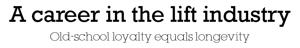 A career in the lift industry Old-school loyalty equals longevity