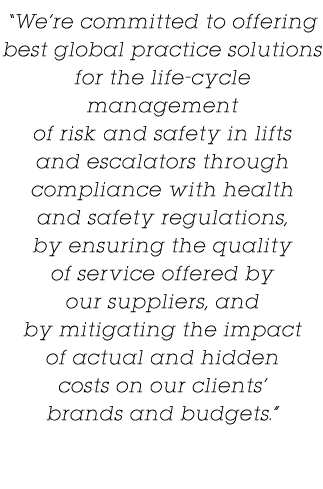  We re committed to offering best global practice solutions for the life-cycle management of risk and safety in lifts   
