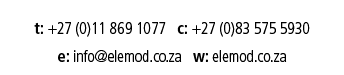 t: +27 (0)11 869 1077  c: +27 (0)83 575 5930 e: info elemod co za  w: elemod co za