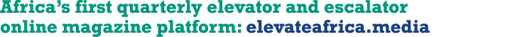 Africa s first quarterly elevator and escalator online magazine platform: elevateafrica media