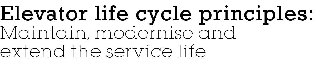 Elevator life cycle principles: Maintain, modernise and extend the service life