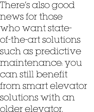 There s also good news for those who want state- of-the-art solutions such as predictive maintenance: you can still b   