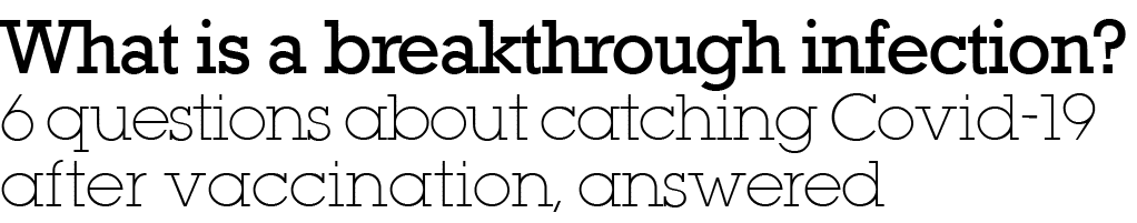 What is a breakthrough infection  6 questions about catching Covid-19 after vaccination, answered
