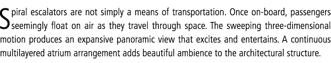 Spiral escalators are not simply a means of transportation  Once on-board, passengers seemingly float on air as they    