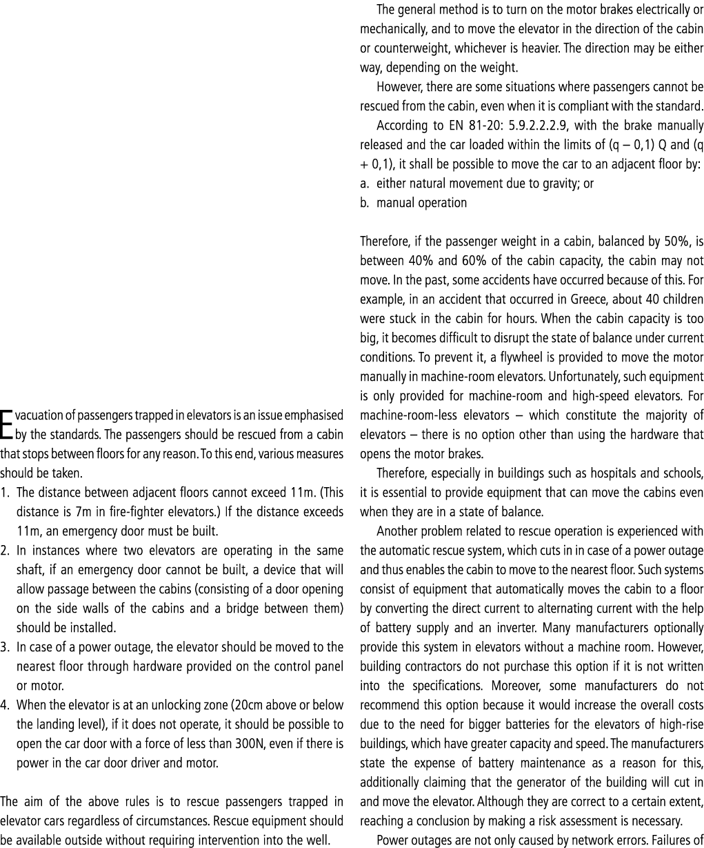 Evacuation of passengers trapped in elevators is an issue emphasised by the standards  The passengers should be rescu   