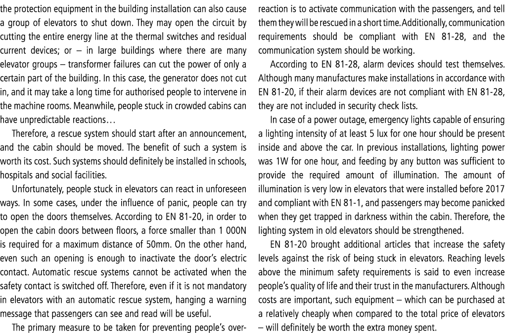 the protection equipment in the building installation can also cause a group of elevators to shut down  They may open   