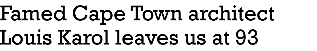 Famed Cape Town architect Louis Karol leaves us at 93