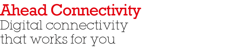Ahead Connectivity Digital connectivity that works for you