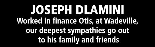 Joseph Dlamini Worked in finance Otis, at Wadeville, our deepest sympathies go out to his family and friends