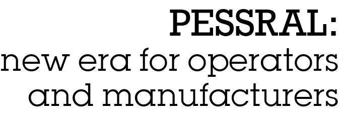 ﻿PESSRAL: new era for operators and manufacturers