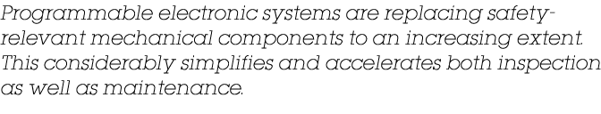 Programmable electronic systems are replacing safety relevant mechanical components to an increasing extent. This con...