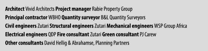Architect Vivid Architects Project manager Rabie Property Group Principal contractor WBHO Quantity surveyor B&L Quant...