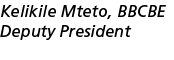 Kelikile Mteto, BBCBE Deputy President