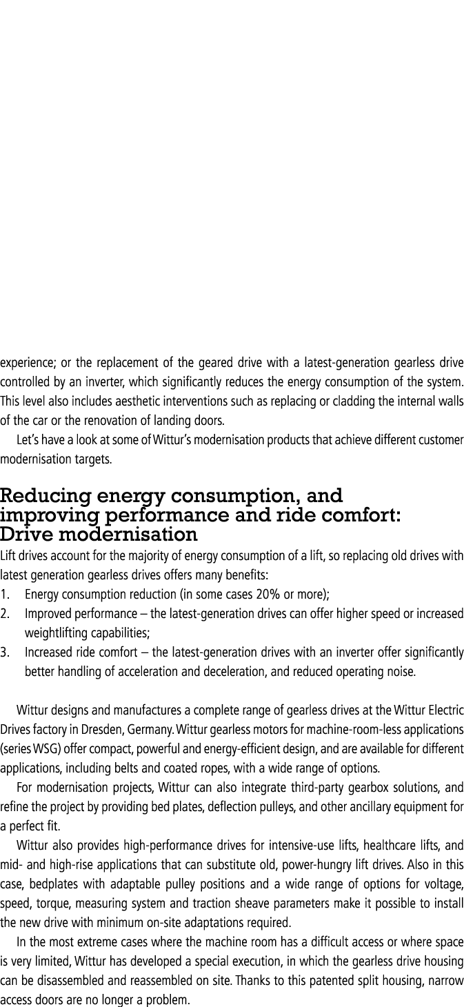 experience; or the replacement of the geared drive with a latest generation gearless drive controlled by an inverter,...