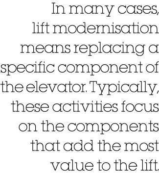 In many cases, lift modernisation means replacing a specific component of the elevator. Typically, these activities f...