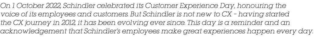 On 1 October 2022, Schindler celebrated its Customer Experience Day, honouring the voice of its employees and custome...