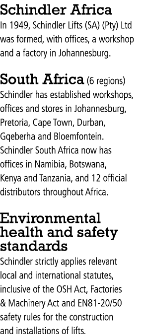 Schindler Africa In 1949, Schindler Lifts (SA) (Pty) Ltd was formed, with offices, a workshop and a factory in Johann...