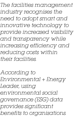 The facilities management industry recognises the need to adopt smart and innovative technology to provide increased ...