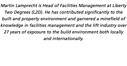 Martin Lamprecht is Head of Facilities Management at Liberty Two Degrees (L2D). He has contributed significantly to t...