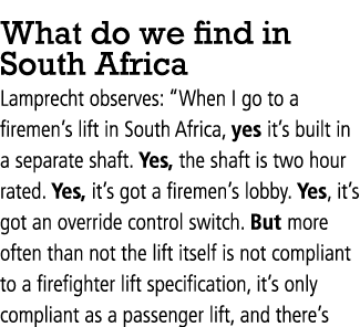 What do we find in South Africa Lamprecht observes: “When I go to a firemen’s lift in South Africa, yes it’s built in...
