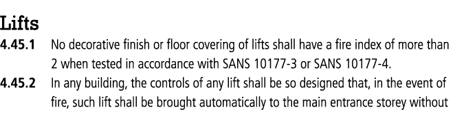 Lifts 4.45.1 No decorative finish or floor covering of lifts shall have a fire index of more than 2 when tested in ac...