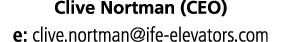 Clive Nortman (CEO) e: clive.nortman@ife elevators.com