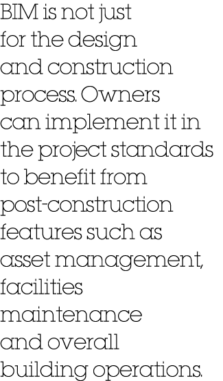 BIM is not just for the design and construction process. Owners can implement it in the project standards to benefit ...