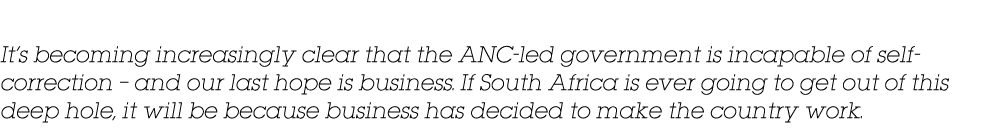 It’s becoming increasingly clear that the ANC led government is incapable of self correction – and our last hope is b...