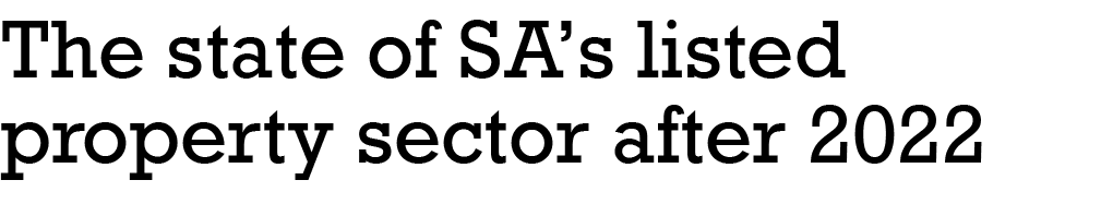 ﻿The state of SA’s listed property sector after 2022