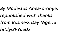 By Modestus Aneasoronye; republished with thanks from Business Day Nigeria bit.ly/3FYue0z