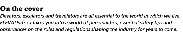 On the cover Elevators, escalators and travelators are all essential to the world in which we live  ELEVATEafrica tak   