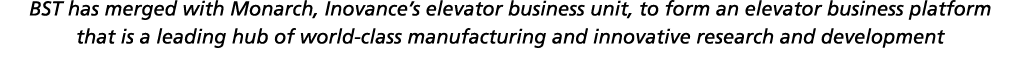 BST has merged with Monarch, Inovance s elevator business unit, to form an elevator business platform that is a leadi   