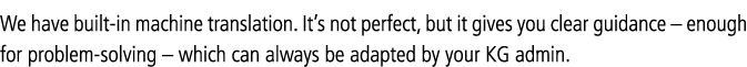 We have built-in machine translation  It s not perfect, but it gives you clear guidance   enough for problem-solving    