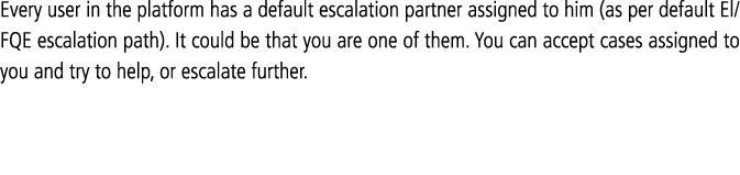 Every user in the platform has a default escalation partner assigned to him (as per default El FQE escalation path)     