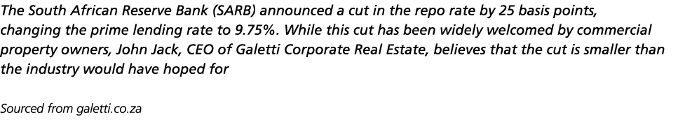 The South African Reserve Bank (SARB) announced a cut in the repo rate by 25 basis points, changing the prime lending   