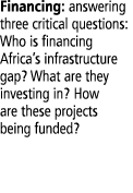 Financing: answering three critical questions: Who is financing Africa s infrastructure gap  What are they investing    