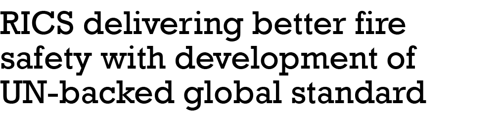 RICS delivering better fire safety with development of UN-backed global standard
