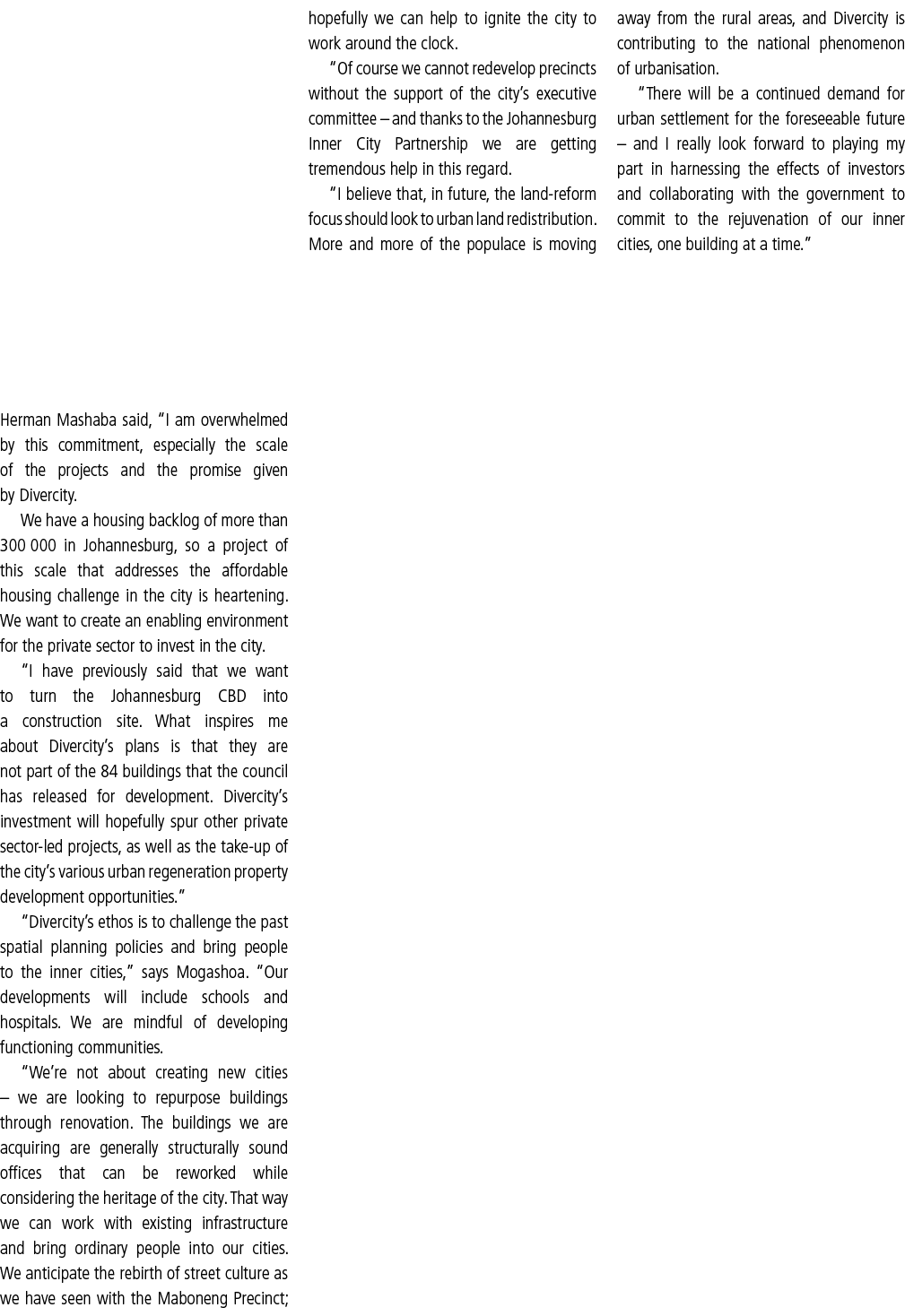 Herman Mashaba said,  I am overwhelmed by this commitment, especially the scale of the projects and the promise given   